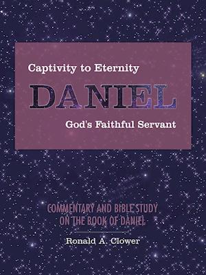 Captivity to Eternity, DANIEL, God's Faithful Servant