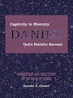 Captivity to Eternity, DANIEL, God's Faithful Servant