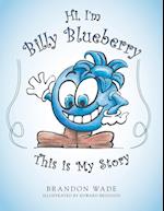 Hi, I'm Billy Blueberry This is My Story