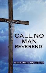 Call No Man Reverend!