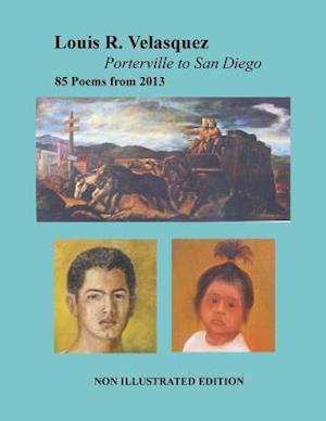 Louis R. Velasquez, Porterville to San Diego, 85 Poems from 2013