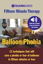 Balloon Phobia - Fifteen Minute Therapy