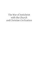 The War of Antichrist with the Church and Christian Civilization