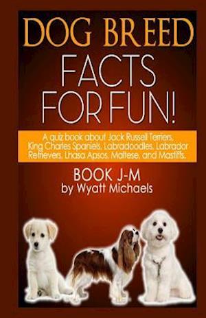 Dog Breed Facts for Fun! Book J-M