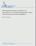 Who Regulates Whom and How? an Overview of U.S. Financial Regulatory Policy for Banking and Securities Markets