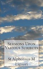 Sermons Upon Various Subjects