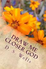 Draw Me Closer God