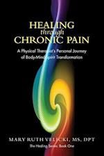 Healing Through Chronic Pain: A physical therapist's personal journey of body/mind/spirit transformation 