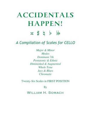 Accidentals Happen! a Compilation of Scales for Cello Twenty-Six Scales in First Position