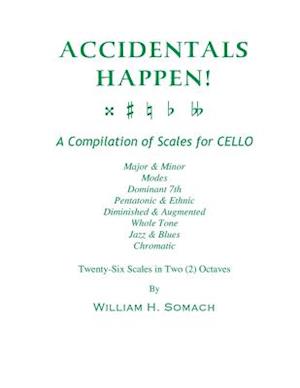 Accidentals Happen! a Compilation of Scales for Cello Twenty-Six Scales in Two Octaves