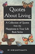 Quotes About Living: Quotes from the Happiness in Your Life Book Series 