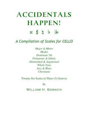 Accidentals Happen! a Compilation of Scales for Cello in Three Octaves
