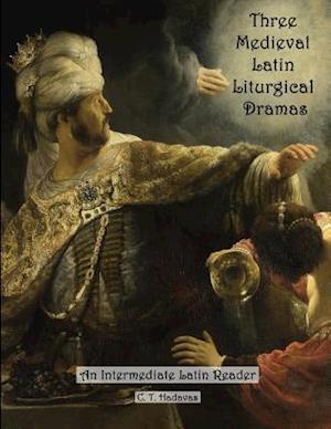 Three Medieval Latin Liturgical Dramas: The Three Students, The Play of Daniel & Hildegard of Bingen's The Play of the Virtues