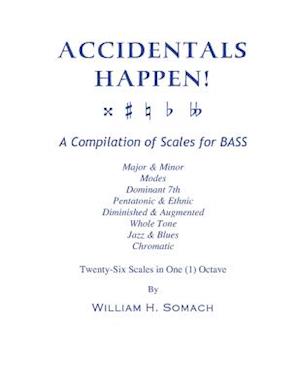 Accidentals Happen! a Compilation of Scales for Bass Twenty-Six Scales in One (1) Octave