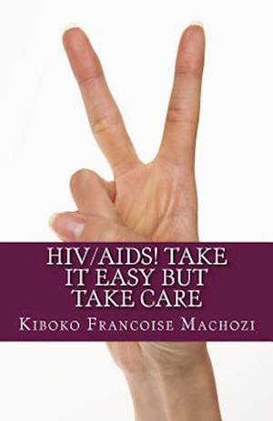 HIV/AIDS! Take It Easy But Take Care