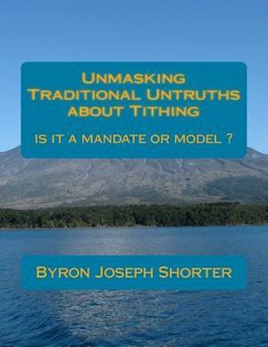 Unmasking Traditional Untruths about Tithing by Byron J. Shorter