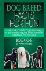 Dog Breed Facts for Fun! Book O-R