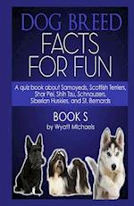 Dog Breed Facts for Fun! Book S