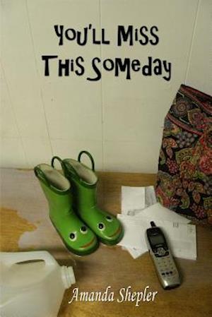 You'll Miss This Someday