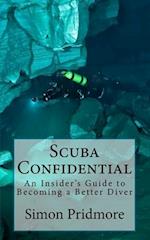 Scuba Confidential: An Insider's Guide to Becoming a Better Diver 