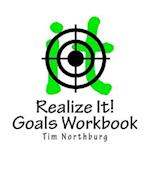 Realize It! Goals Workbook: Set And Monitor Goals To Realize It! 