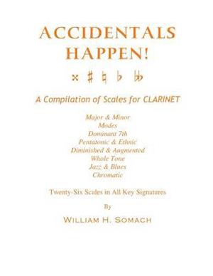 Accidentals Happen! a Compilation of Scales for Clarinet Twenty-Six Scales in All Key Signatures