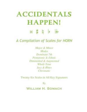 Accidentals Happen! a Compilation of Scales for French Horn Twenty-Six Scales in All Key Signatures