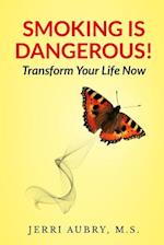 Smoking Is Dangerous! Transform Your Life Now!