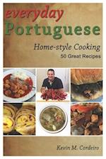 Everyday Portuguese Home-Style Cooking - 50 Great Recipes