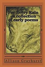 For Every Rain - a collection of early poems: The poetry of Allison Grayhurst 