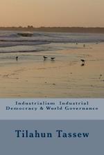 Industrialism Industrial Democracy & World Governance
