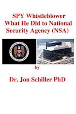 Spy Whistleblower What He Did to National Security Agency (Nsa)