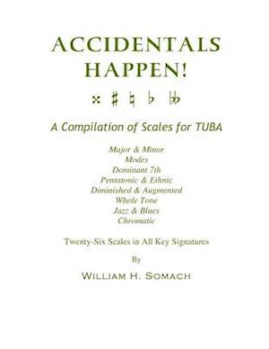 Accidentals Happen! a Compilation of Scales for Tuba Twenty-Six Scales in All Key Signatures
