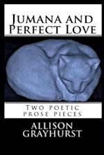 Jumana and Perfect Love - two poetic prose pieces