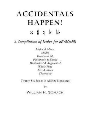 Accidentals Happen! a Compilation of Scales for Keyboard Twenty-Six Scales in All Key Signatures