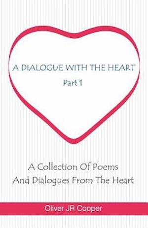 A Dialogue With The Heart: A Collection Of Poems And Dialogues From The Heart