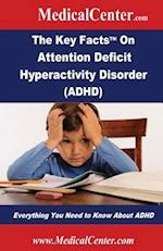 The Key Facts on Attention Deficit Hyperactivity Disorder (ADHD)