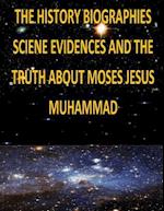 The History, Biographies, Science, Evidences and the Truth about Moses, Jesus, Muhammad