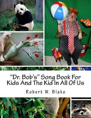 Dr. Bob's Song Book for Kids and the Kid in All of Us