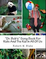 Dr. Bob's Song Book for Kids and the Kid in All of Us