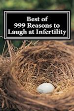 Best of 999 Reasons to Laugh at Infertility