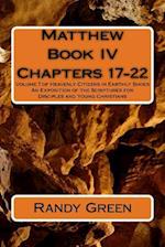 Matthew Book IV: Chapters 17-22: Volume 7 of Heavenly Citizens in Earthly Shoes, An Exposition of the Scriptures for Disciples and Young Christians 