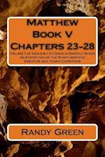 Matthew Book V: Chapters 23-28: Volume 7 of Heavenly Citizens in Earthly Shoes, An Exposition of the Scriptures for Disciples and Young Christians 