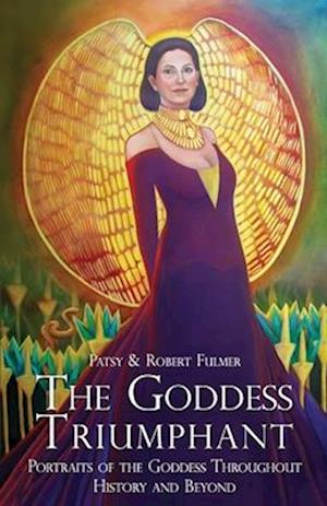 The Goddess Triumphant : Portraits of the Goddess Throughout History and Beyond