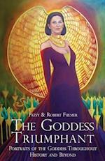 The Goddess Triumphant : Portraits of the Goddess Throughout History and Beyond 