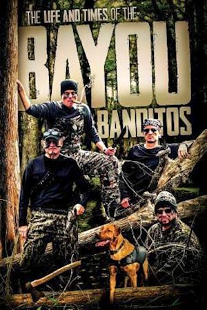 The Life and Times of the Bayou Banditos