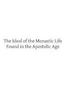 The Ideal of the Monastic Life Found in the Apostolic Age