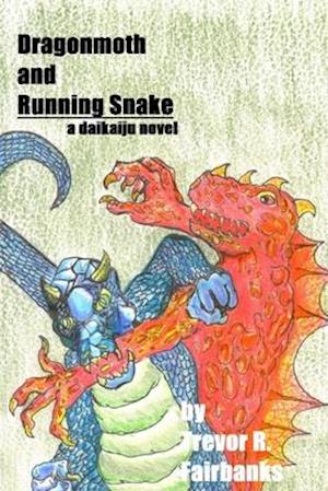 Dragonmoth and Running Snake: a daikaiju novel