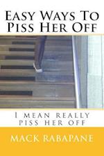 Easy Ways to Piss Her Off