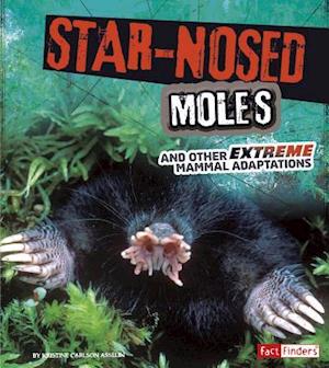 Star-Nosed Moles and Other Extreme Mammal Adaptations